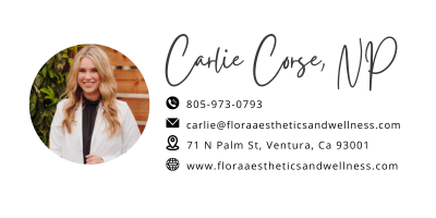 Carlie Corse, NP 805-973-0793 71 N Palm St, Ventura, Ca 93001 carlie@floraaestheticsandwellness.com www.floraaestheticsandwellness.com
